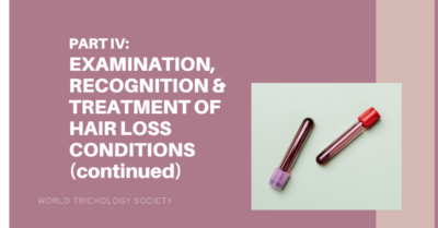 PART IV: EXAMINATION, RECOGNITION & TREATMENT OF HAIR LOSS CONDITIONS (continued)