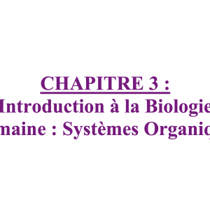 FRENCH CHAPTER 3: INTRODUCTION TO HUMAN BIOLOGY: ORGAN SYSTEMS